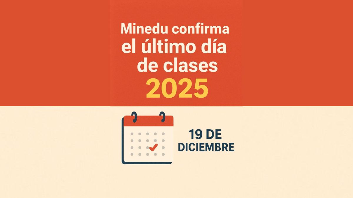 📣 Oficial: Minedu confirma el último día de clases escolares 2025